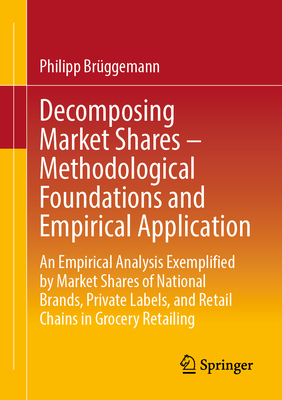 Decomposing Market Shares - Methodological Foundations and Empirical Application: An Empirical Analysis Exemplified by Market Shares of National Brand-cover