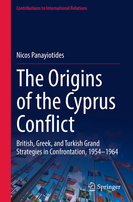 The Origins of the Cyprus Conflict: British, Greek, and Turkish Grand Strategies in Confrontation, 1954-1964-cover