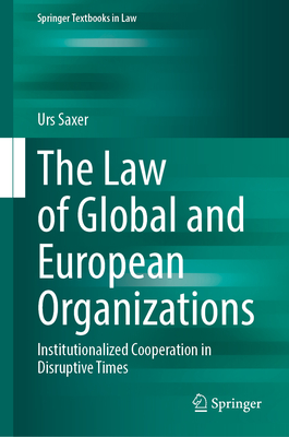 The Law of Global and European Organizations: Institutionalized Cooperation in Disruptive Times-cover