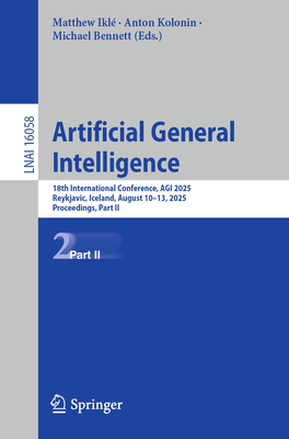 Artificial General Intelligence: 18th International Conference, Agi 2025, Reykjavic, Iceland, August 10-13, 2025, Proceedings, Part II-cover