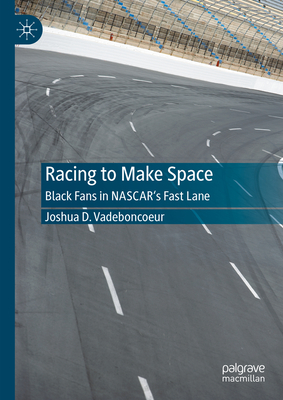 Racing to Make Space: Black Fans in Nascar's Fast Lane-cover