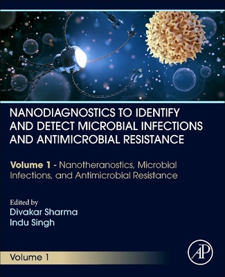 Nanodiagnostics to Identify and Detect Microbial Infections and Antimicrobial Resistance: Volume 1 - Nanotheranostics, Microbial Infections, and Antim-cover