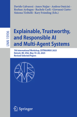 Explainable, Trustworthy, and Responsible AI and Multi-Agent Systems: 7th International Workshop, Extraamas 2025, Detroit, Mi, Usa, May 19-20, 2025, R-cover