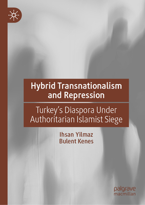 Hybrid Transnationalism and Repression: Turkey's Diaspora Under Authoritarian Islamist Siege-cover