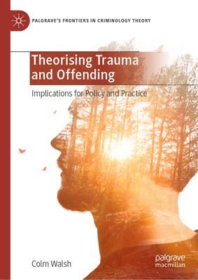 Theorising Trauma and Offending: Implications for Policy and Practice-cover