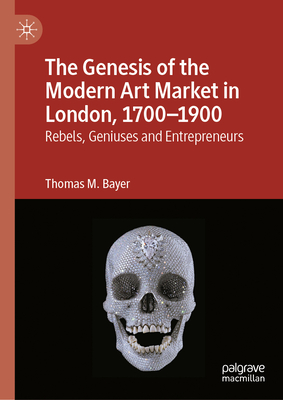The Genesis of the Modern Art Market in London, 1700-1900: Rebels, Geniuses and Entrepreneurs-cover