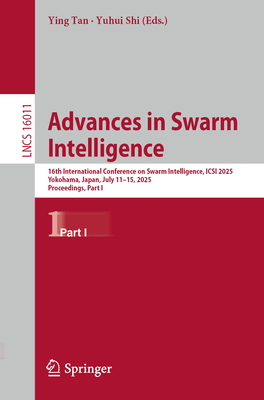 Advances in Swarm Intelligence: 16th International Conference on Swarm Intelligence, Icsi 2025, Yokohama, Japan, July 11-15, 2025, Proceedings, Part I-cover