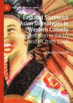 East and Southeast Asian Stereotypes in Western Comedy: Representation in the Us and UK from 1848-cover