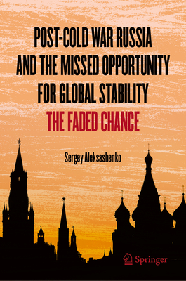 Post-Cold War Russia and the Missed Opportunity for Global Stability: The Faded Chance-cover
