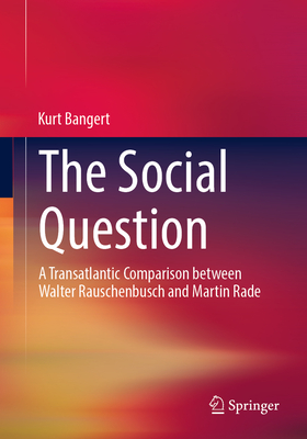 The Social Question: A Transatlantic Comparison Between Walter Rauschenbusch and Martin Rade-cover