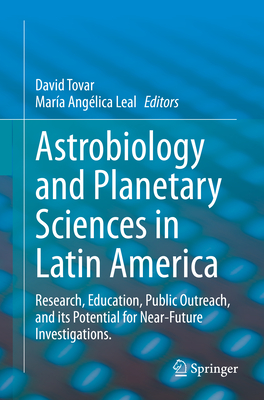 Astrobiology and Planetary Sciences in Latin America: Research, Education, Public Outreach, and Its Potential for Near-Future Investigations.-cover