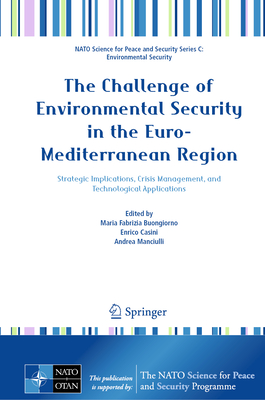 The Challenge of Environmental Security in the Euro-Mediterranean Region: Strategic Implications, Crisis Management, and Technological Applications-cover
