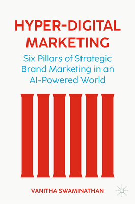 Hyper-Digital Marketing: Six Pillars of Strategic Brand Marketing in an AI-Powered World-cover