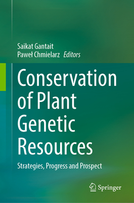 Conservation of Plant Genetic Resources: Strategies, Progress and Prospect-cover