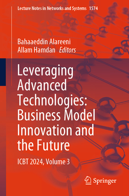 Leveraging Advanced Technologies: Business Model Innovation and the Future: Icbt 2024, Volume 3-cover