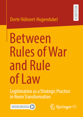 Between Rules of War and Rule of Law: Legitimation as a Strategic Practice in Norm Transformation-cover