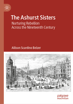 The Ashurst Sisters: Nurturing Rebellion Across the Nineteenth Century-cover