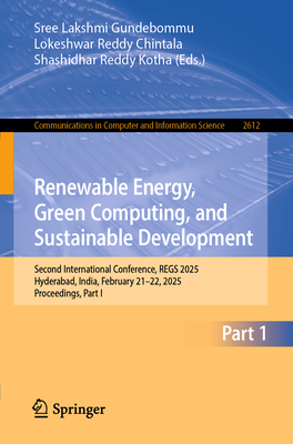Renewable Energy, Green Computing, and Sustainable Development: Second International Conference, Regs 2025, Hyderabad, India, February 21-22, 2025, Pr-cover