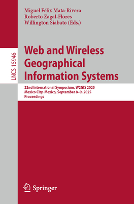 Web and Wireless Geographical Information Systems: 22nd International Symposium, W2gis 2025, Mexico City, Mexico, September 8-9, 2025, Proceedings-cover