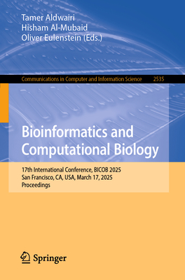 Bioinformatics and Computational Biology: 17th International Conference, Bicob 2025, San Francisco, Ca, Usa, March 17, 2025, Proceedings-cover