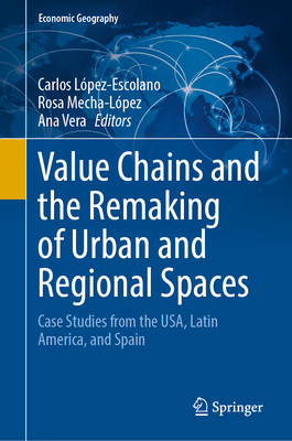 Value Chains and the Remaking of Urban and Regional Spaces: Case Studies from the Usa, Latin America, and Spain-cover