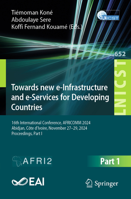Towards New E-Infrastructure and E-Services for Developing Countries: 16th International Conference, Africomm 2024, Abidjan, Côte d'Ivoire, November 2-cover