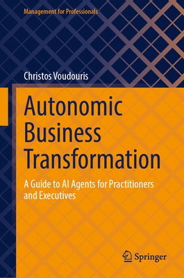 Autonomic Business Transformation: A Guide to AI Agents for Practitioners and Executives-cover