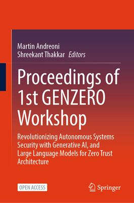 Proceedings of 1st Genzero Workshop: Revolutionizing Autonomous Systems Security with Generative Ai, and Large Language Models for Zero Trust Architec-cover