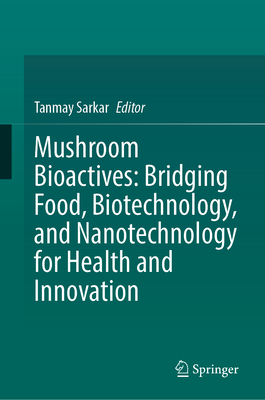 Mushroom Bioactives: Bridging Food, Biotechnology, and Nanotechnology for Health and Innovation-cover