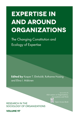 Expertise in and Around Organizations: The Changing Constitution and Ecology of Expertise-cover