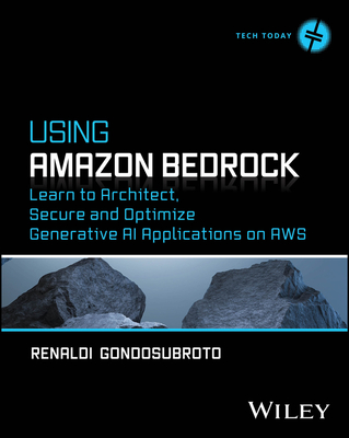 Using Amazon Bedrock: Learn to Architect, Secure and Optimize Generative AI Applications on AWS-cover