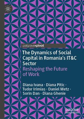 The Dynamics of Social Capital in Romania's It&c Sector: Reshaping the Future of Work-cover