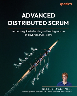 Advanced Distributed Scrum: A concise guide to building and leading remote and hybrid Scrum Teams-cover