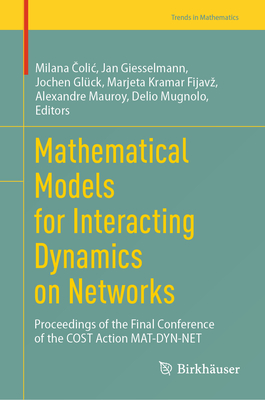 Mathematical Models for Interacting Dynamics on Networks: Proceedings of the Final Conference of the Cost Action Mat-Dyn-Net-cover