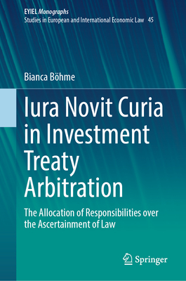 Iura Novit Curia in Investment Treaty Arbitration: The Allocation of Responsibilities Over the Ascertainment of Law-cover