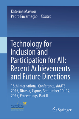 Technology for Inclusion and Participation for All: Recent Achievements and Future Directions: 18th International Conference, Aaate 2025, Nicosia, Cyp-cover