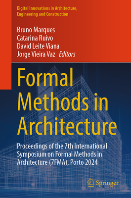 Formal Methods in Architecture: Proceedings of the 7th International Symposium on Formal Methods in Architecture (7fma), Porto 2024-cover