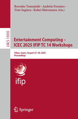 Entertainment Computing - Icec 2025 Ifip Tc 14 Workshops: Tokyo, Japan, August 27-30, 2025, Proceedings-cover