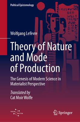 Theory of Nature and Mode of Production: The Genesis of Modern Science in Materialist Perspective-cover