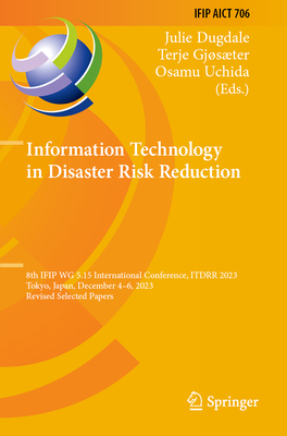 Information Technology in Disaster Risk Reduction: 8th Ifip Wg 5.15 International Conference, Itdrr 2023, Tokyo, Japan, December 4-6, 2023, Revised Se-cover