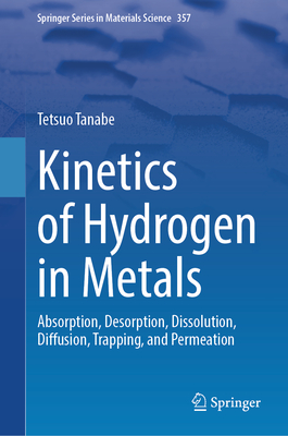 Kinetics of Hydrogen in Metals: Absorption, Desorption, Dissolution, Diffusion, Trapping, and Permeation-cover