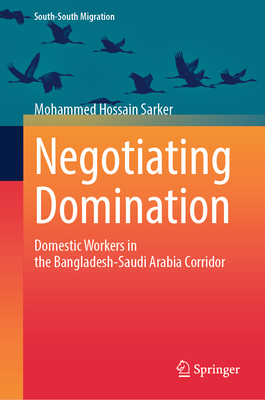 Negotiating Domination: Domestic Workers in the Bangladesh-Saudi Arabia Corridor-cover
