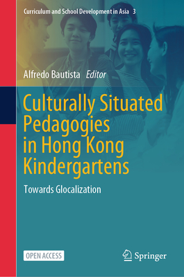 Culturally Situated Pedagogies in Hong Kong Kindergartens: Towards Glocalization-cover