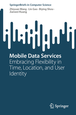 Mobile Data Services: Embracing Flexibility in Time, Location, and User Identity-cover