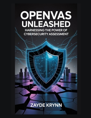 OpenVAS Unleashed: Harnessing the Power of Cybersecurity Assessment-cover