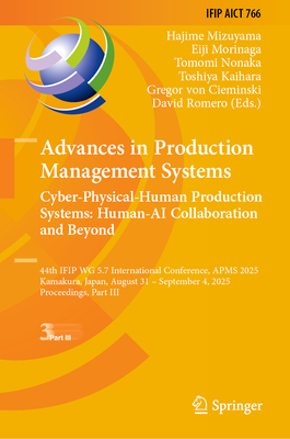 Advances in Production Management Systems. Cyber-Physical-Human Production Systems: Human-AI Collaboration and Beyond: 44th Ifip Wg 5.7 International-cover