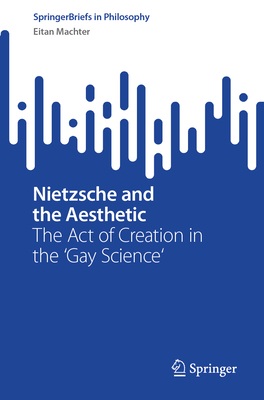 Nietzsche and the Aesthetic: The Act of Creation in the 'Gay Science'-cover