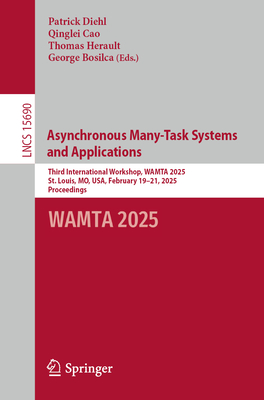 Asynchronous Many-Task Systems and Applications: Third International Workshop, Wamta 2025, St. Louis, Mo, Usa, February 19-21, 2025, Proceedings-cover