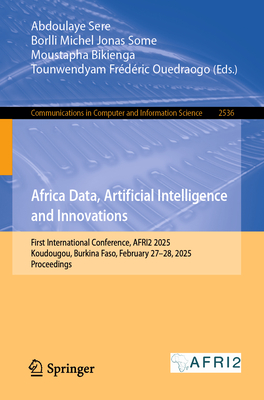 Africa Data, Artificial Intelligence and Innovations: First International Conference, Afri2 2025, Koudougou, Burkina Faso, February 27-28, 2025, Proce-cover