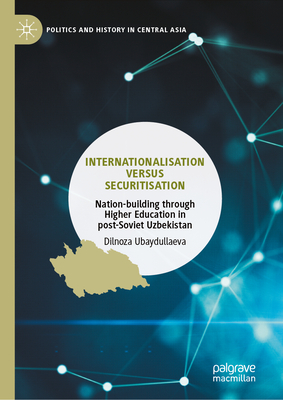 Internationalisation Versus Securitisation: Nation-Building Through Higher Education in Post-Soviet Uzbekistan-cover